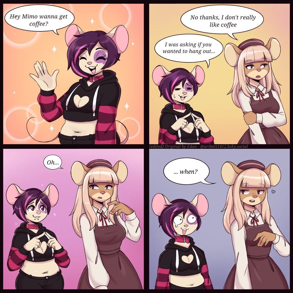 first panel: a fem presenting emo mouse fursona cheerfully says "Hey Mimo, wanna get some coffee?". Second frame: taller, preppy looking mouse fursona character implied to be Mimo replies "no thanks, I don't really like coffee" absentmindedly. The first character says "I was asking if you wanted to hang out..." feeling silly for having to explain herself. Third frame: Mimo thinks, saying "oh..." while the unnamed character waits expectantly. Fourth frame Mimo replies "... when?" with a small heart next to her face- the unnamed character asking her out is shocked.