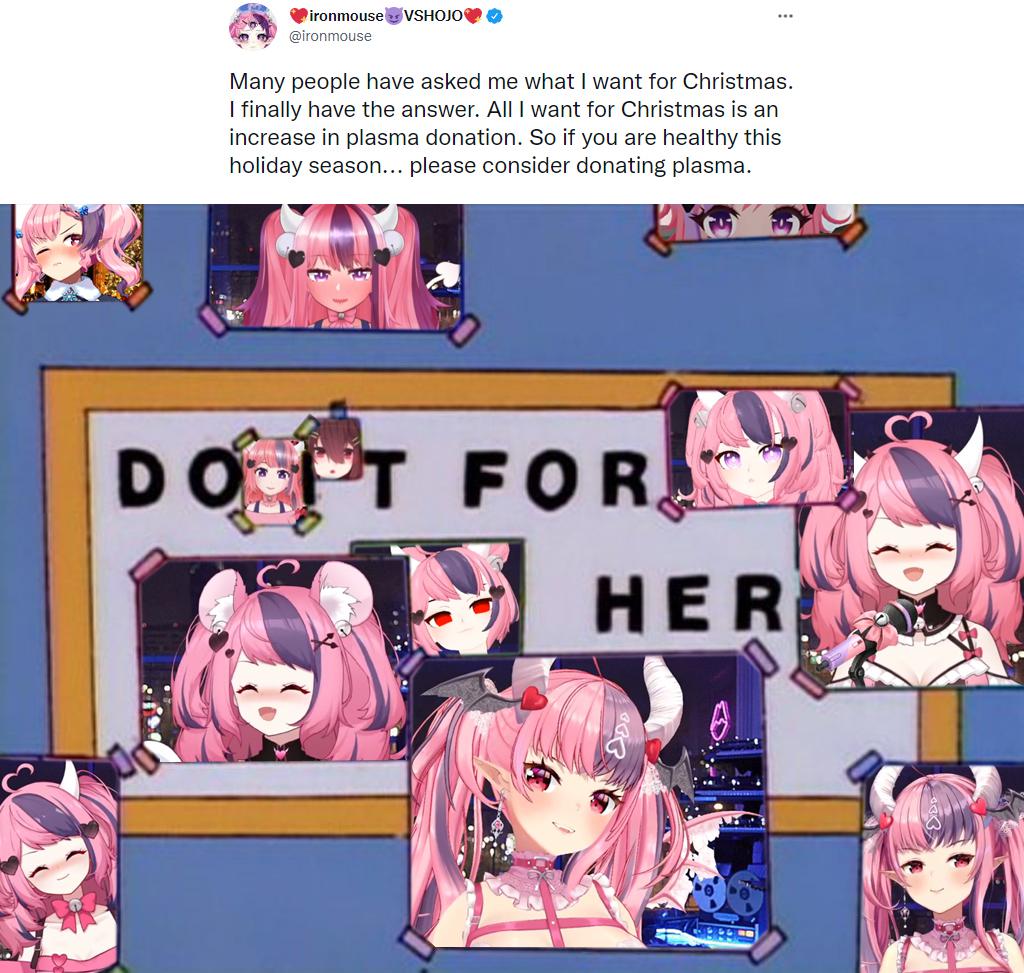 A tweet of ironmouse asking for plasma donations for her Christmas present. underneath is "Do it for her" meme edited with her faces