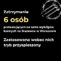 Zatrzymano 6 osób protestujących w obronie zwierząt na torze wyścigów konnych na Służewcu w Warszawie