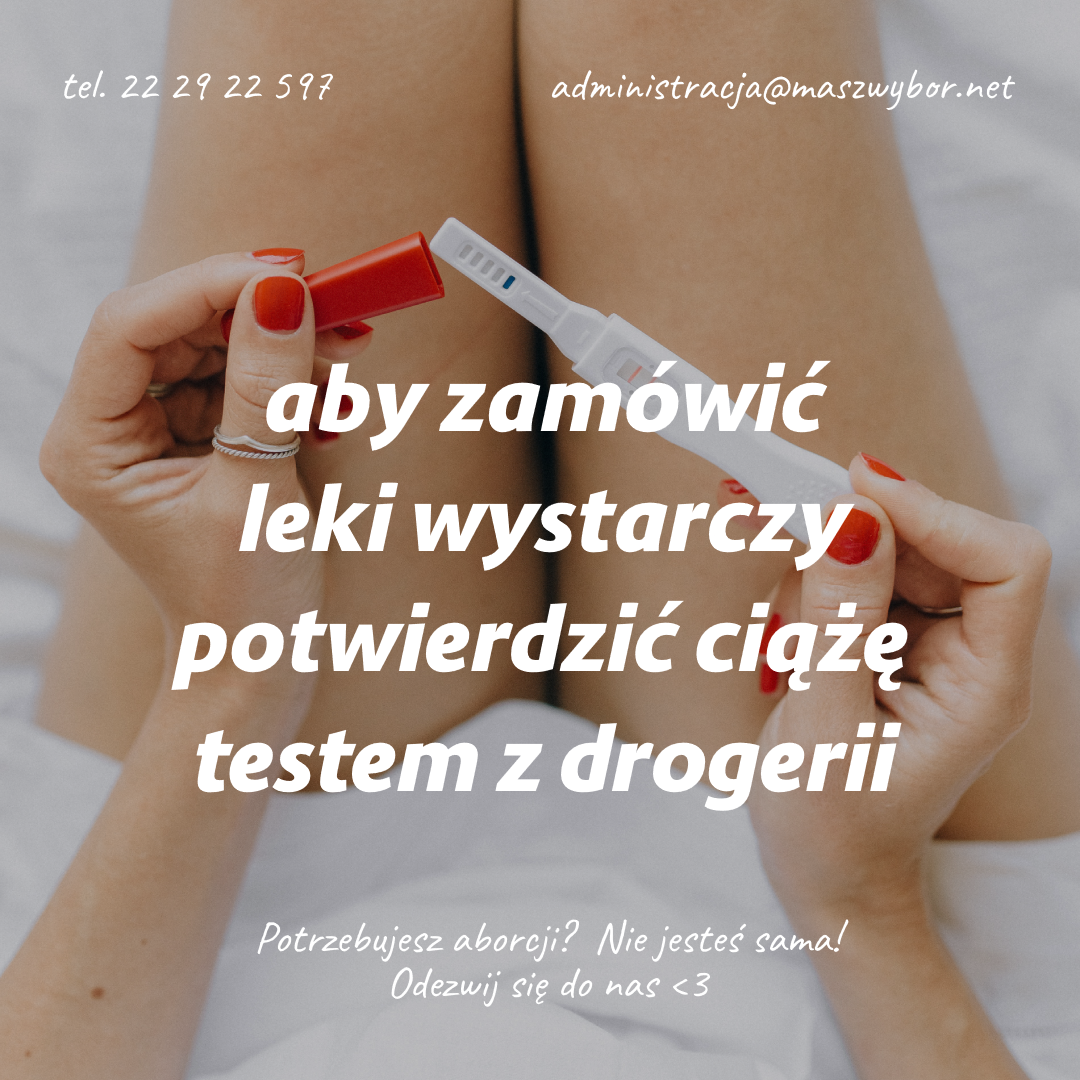 
tel. 22 29 22 597
administracja@maszwybor.net
aby zamówić leki wystarczy potwierdzić ciążę testem z drogerii
Potrzebujesz aborcji? Nie jesteś sama! Odezwij się do nas <3