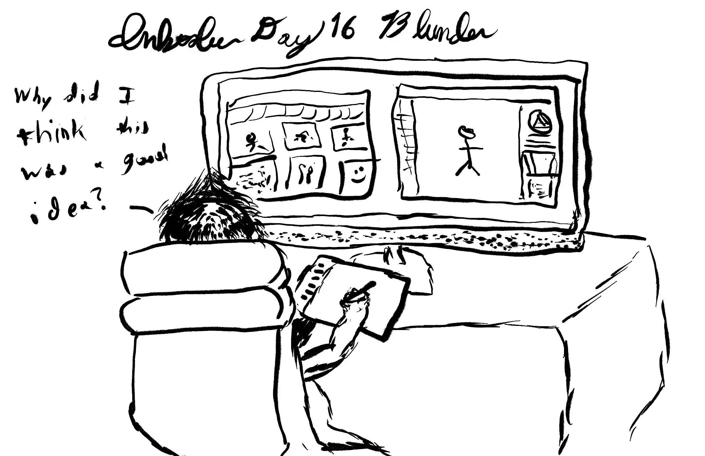 The bedraggled artist sits before his computer, drawing tablet in hand, working on a stick figure. A speech callout says, "Why did I think this was a good idea?"