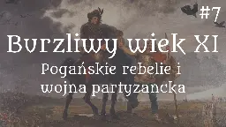 Odcinek 7: Burzliwy wiek XI. Pogańskie rebelie i wojna partyzancka - Gedanarium