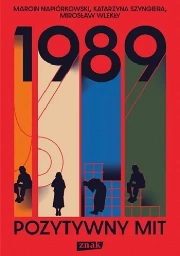 1989. Pozytywny mit | Marcin Napiórkowski, Katarzyna Szyngiera, Mirosław Wlekły