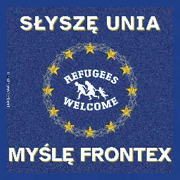 Słyszę Unia – Myślę Frontex. WorldRefugeeDay
