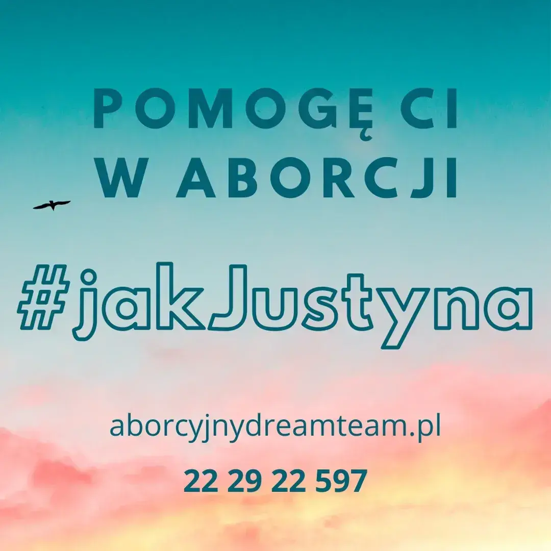 
POMOGĘ CI
W ABORCJI
#jakJustyna
aborcyjnydreamteam.pl
22 29 22 597