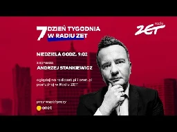 7. Dzień Tygodnia w Radiu ZET. Zaprasza Andrzej Stankiewicz