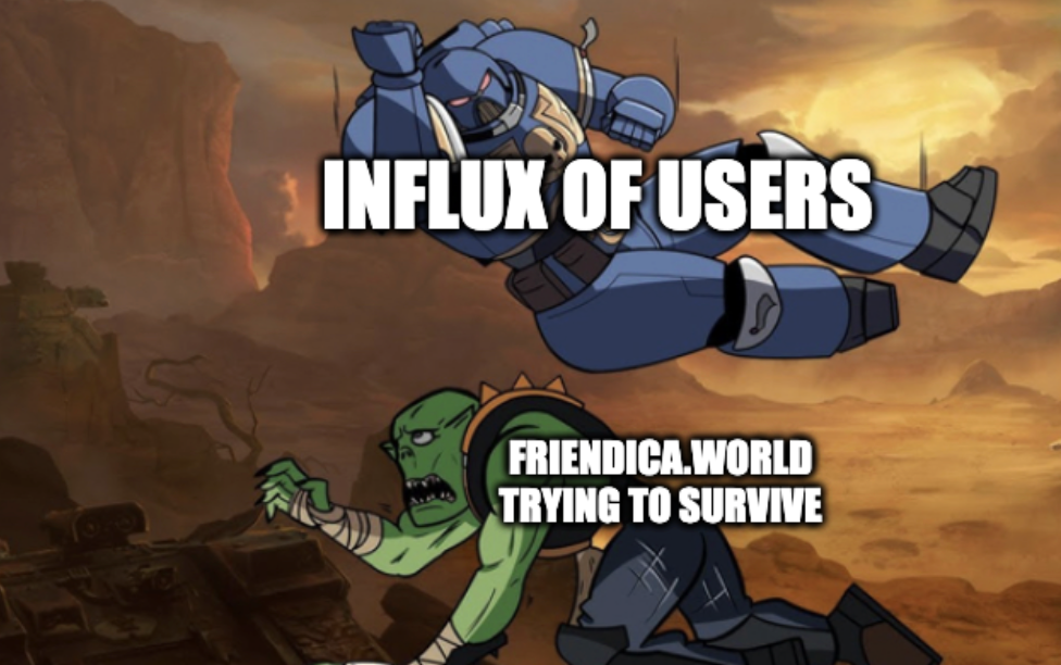 Body slam (40k) Meme  "Influx of Users" "Friendica.world trying to survive"