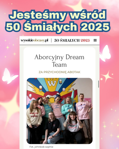 Jesteśmy wśród śmiałych 2025

screen z  wysokieobcasy.pl

Aborcyjny Dream Team ZA PRZYCHODNIĘ ABOTAK 

zdjęcie ekipy abotak