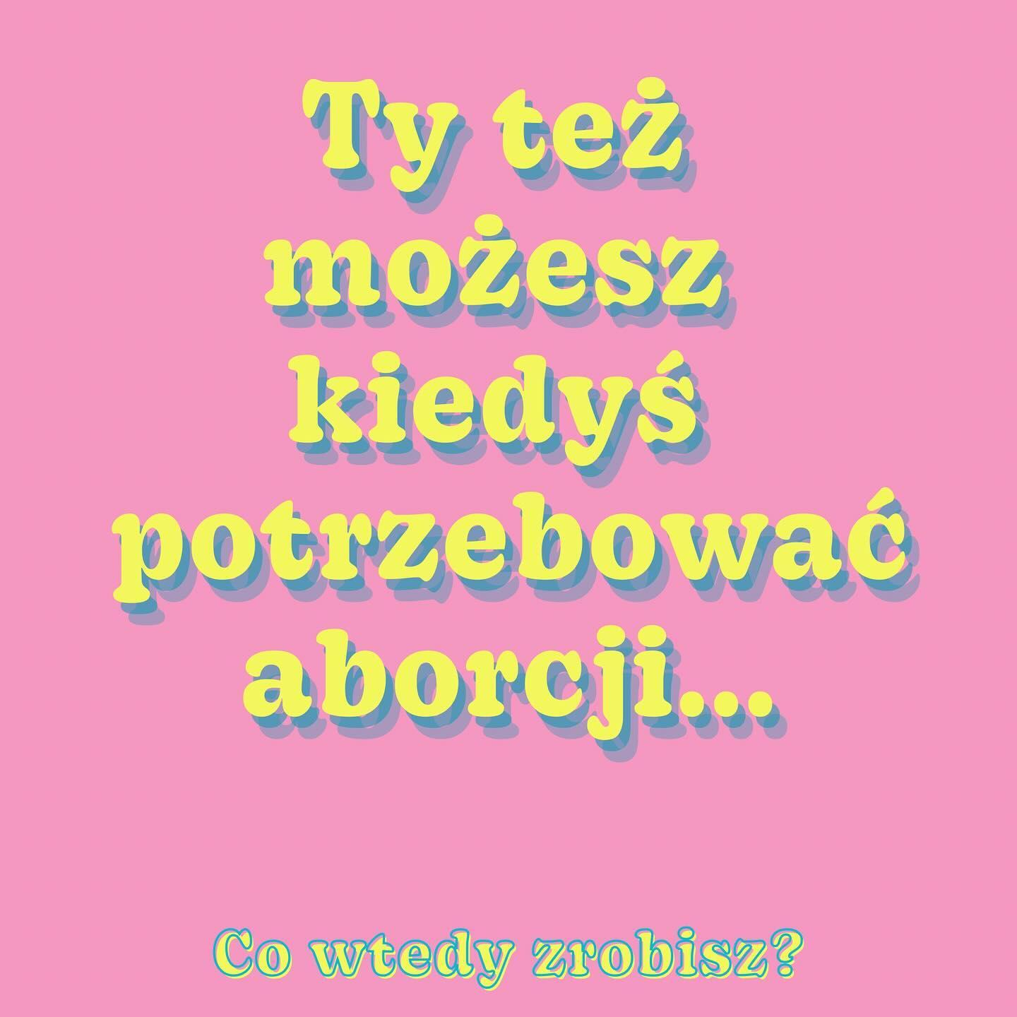 
Ty też możesz
kiedyś potrzebować aborcji...
Co wtedy zrobisz?