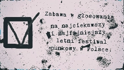 Zabawa w głosowanie na najciekawszy i najfajniejszy letni festiwal punkowy w Polsce. 2023 rok.