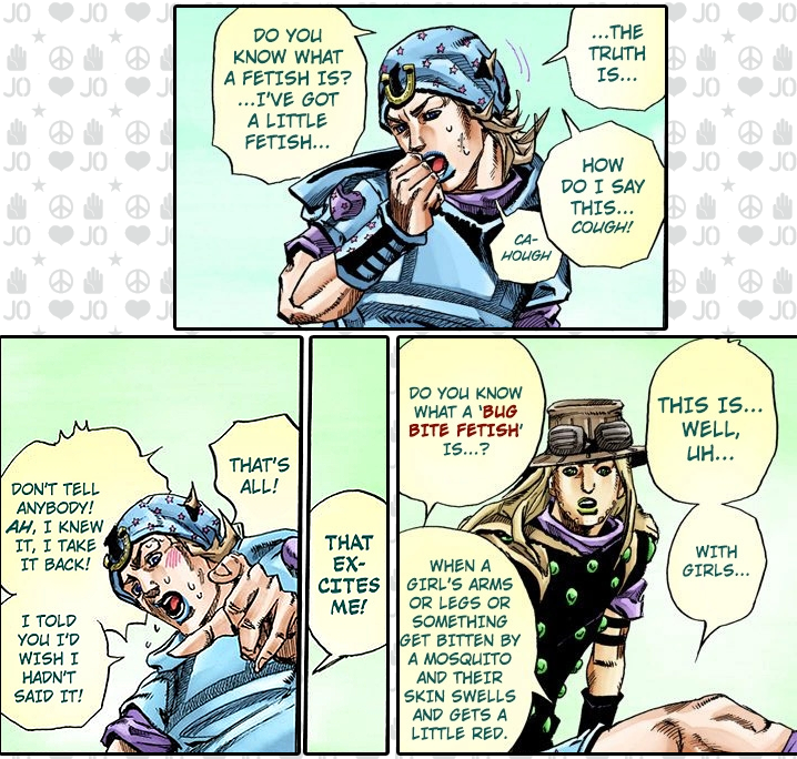 Johnny Joestar describing his bug bite (on girls) fetish.