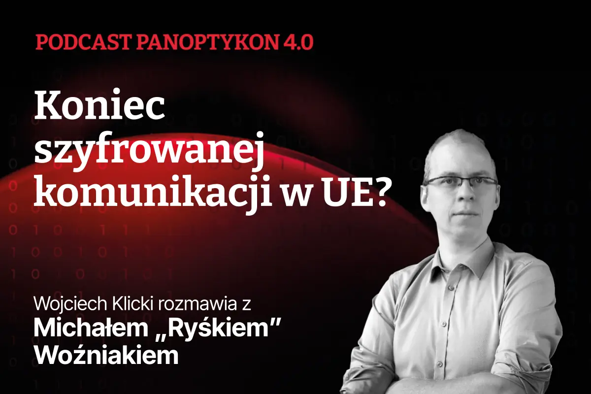 Projekt Chat Control ma chronić dzieci, ale zagraża szyfrowanej komunikacji. Rozmowa z Michałem „ryśkiem” Woźniakiem | Fundacja Panoptykon