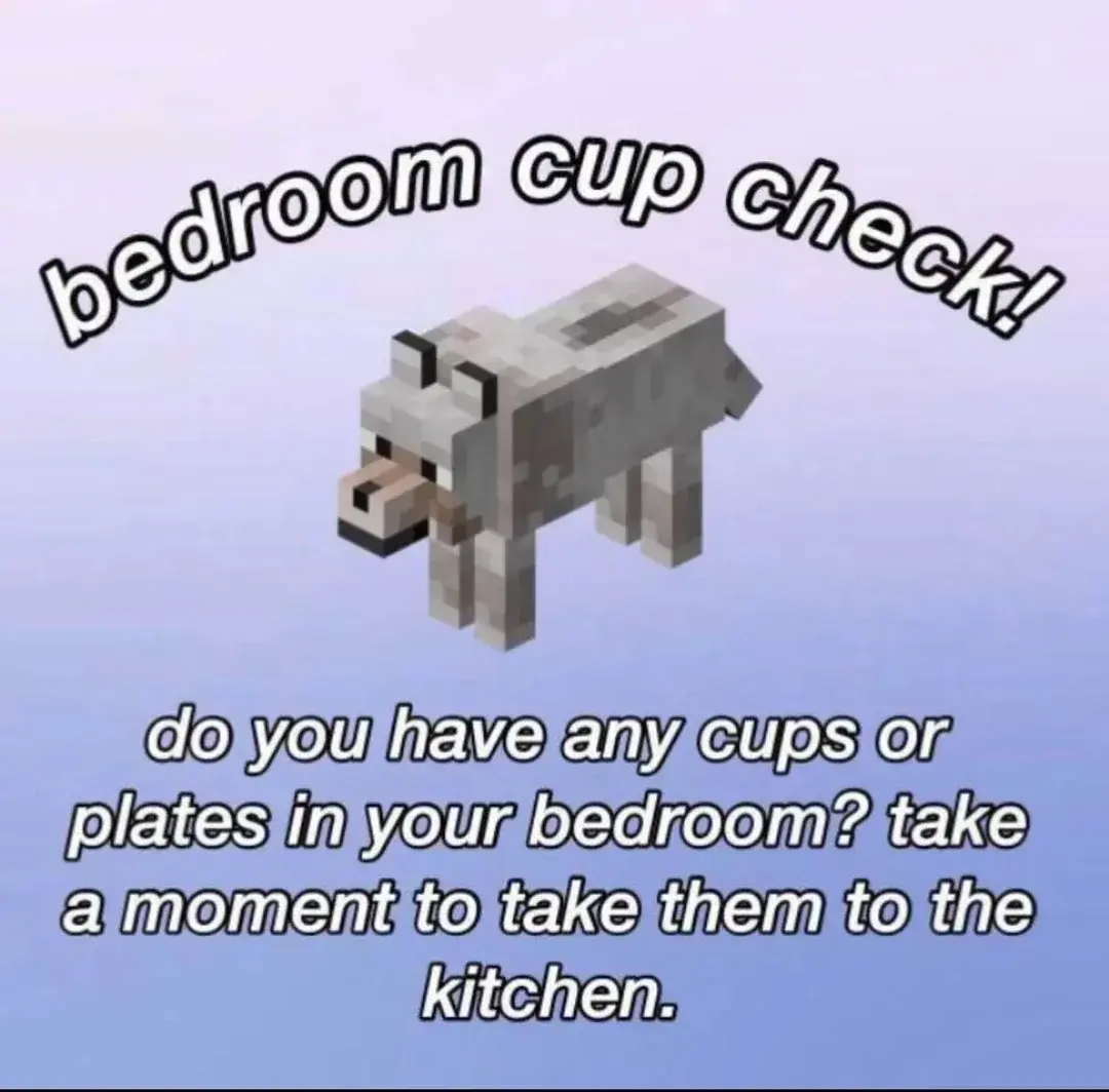 A picture of a minecraft dog on a blue/purple background. It says "bedroom cup check! Do you have any cups or plates in your bedroom? take a moment to take them to the kitchen."