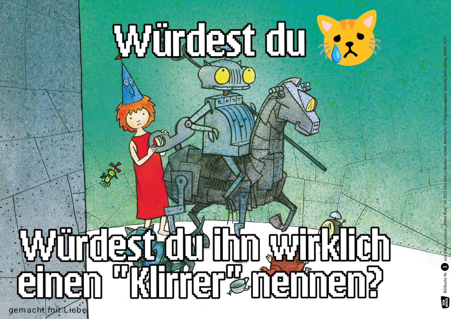 Würdest du😿
*Bild von Ritter Rost mit Burgfräulein Bö*
Würdest du ihn wirklich einen "Klirrer" nennen?