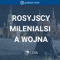 Co rosyjscy milenialsi sądzą o wojnie i polityce?  [podcast Ośrodka Studiów Wschodnich]