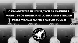 Oświadczenie okupujących DS Kamionka  wobec prób rozbicia studenckiego strajku przez władze UJ przy użyciu policji