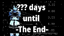 edited Frame from a_lilian video with text "??? days until -The End-" a_lilian is in the background with hole in the chest and overlay of their grades and a chart of spacecraft descent onto earth. 