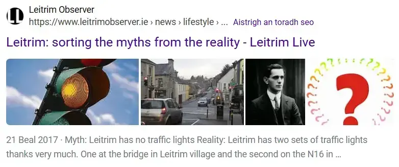 A bing (I know) search result from the Leitrim Observer (https://www.leitrimobserver.ie) saying "Leitrim: sorting the myths from the reality. The description says "Myth: leitrim has no traffic lights. Reality: Leitrim has two sets of traffic lights, thanks very much. One at the bridge in Leitrim Village and the second on the N16 in ... (the rest of the description is cut off from here. 