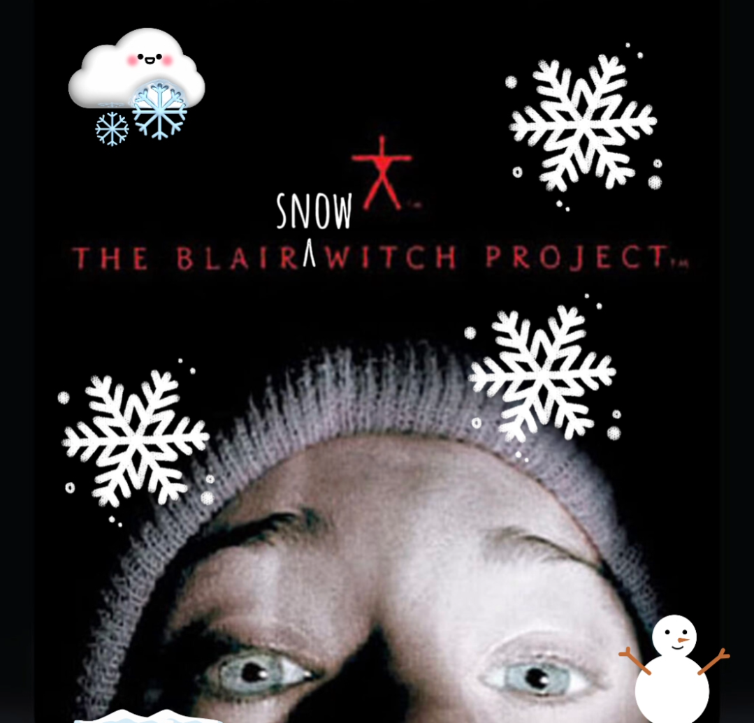 A black background.  A white person's face in the bottom half of the foreground.  Red text that reads "The Blair Witch Project" with a stick figure above it.  A white carrot symbol is in-between "Blair" and "Witch" pointing to "Snow" in white.  Thus: " The Blair Snow Witch Project".

A snowman, snowflakes, and a cloud dropping snow are scattered over the image.